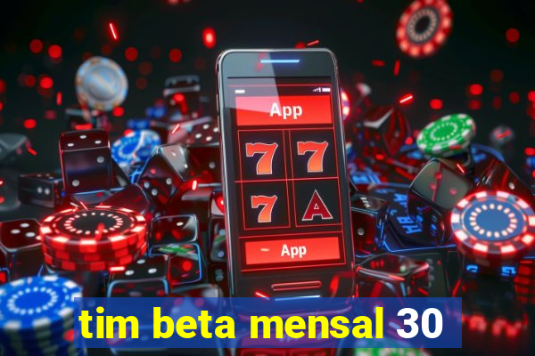 tim beta mensal 30